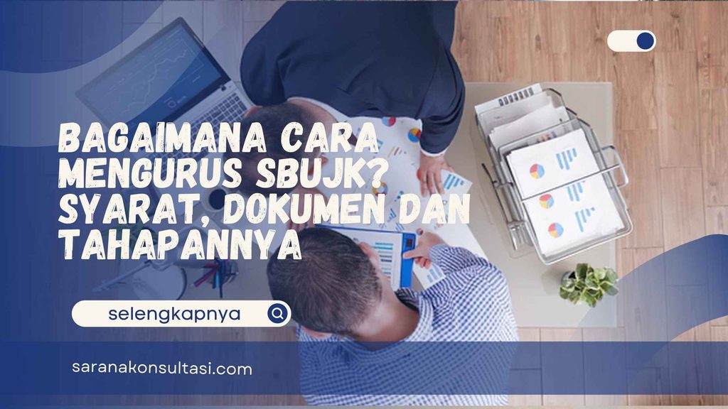 Bagaimana Cara Mengurus SBUJK? Syarat, Dokumen dan Tahapannya