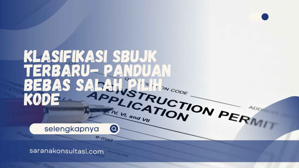 Klasifikasi SBUJK Terbaru- Panduan Bebas Salah Pilih Kode