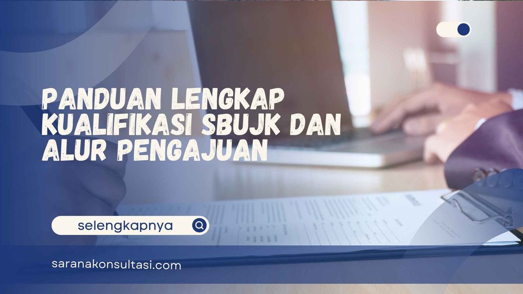 Panduan Lengkap Kualifikasi SBUJK dan Alur Pengajuan
