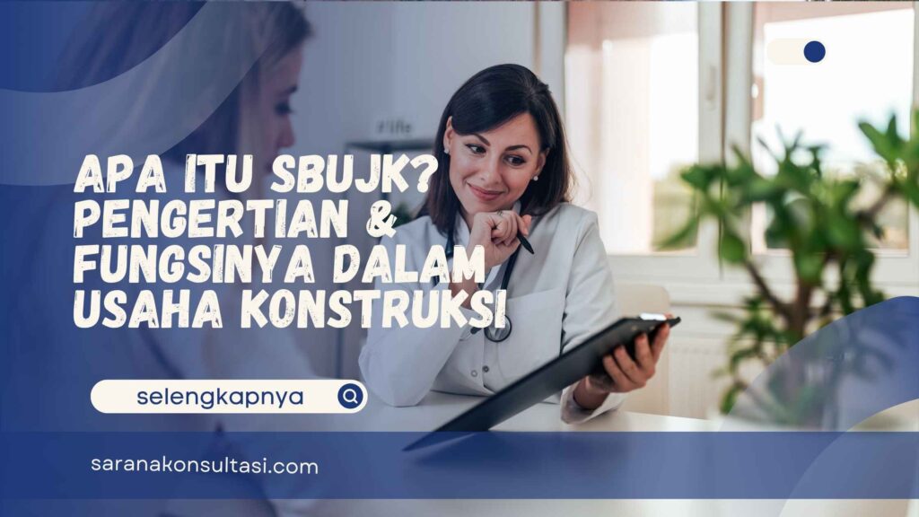 Apa Itu SBUJK? Pengertian & Fungsinya dalam Usaha Konstruksi