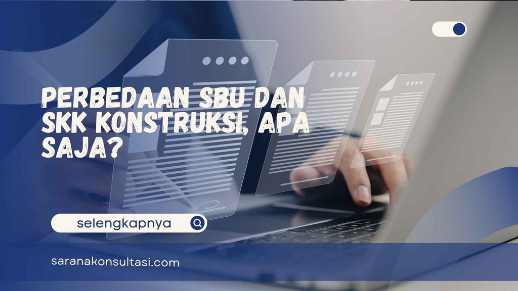 Perbedaan SBU dan SKK Konstruksi, Apa Saja?