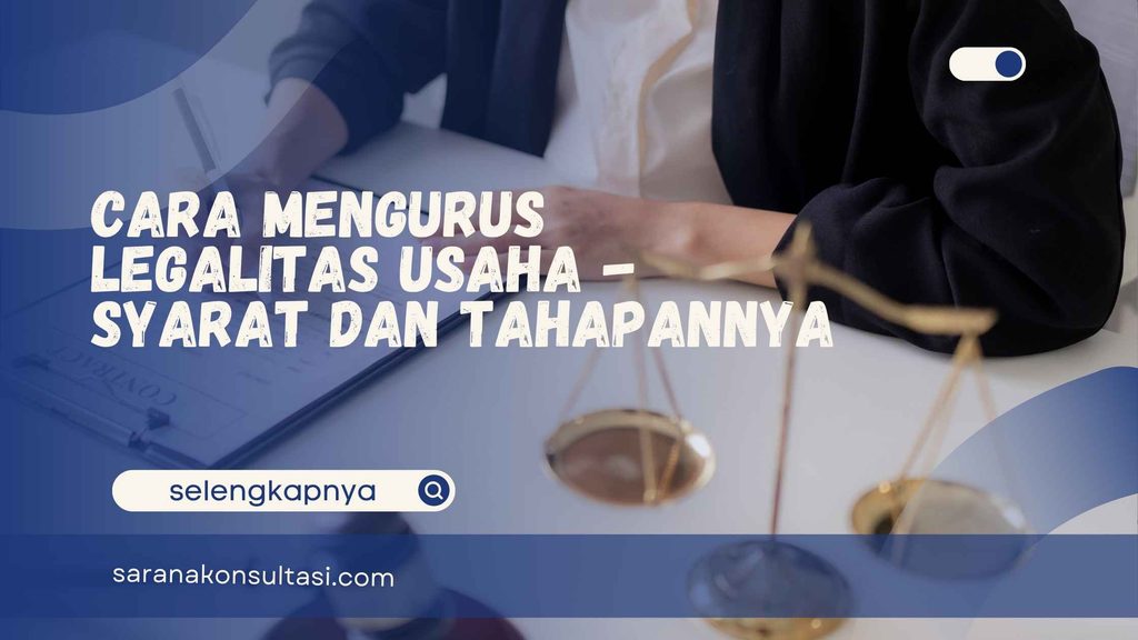 Cara Mengurus Legalitas Usaha – Syarat dan Tahapannya