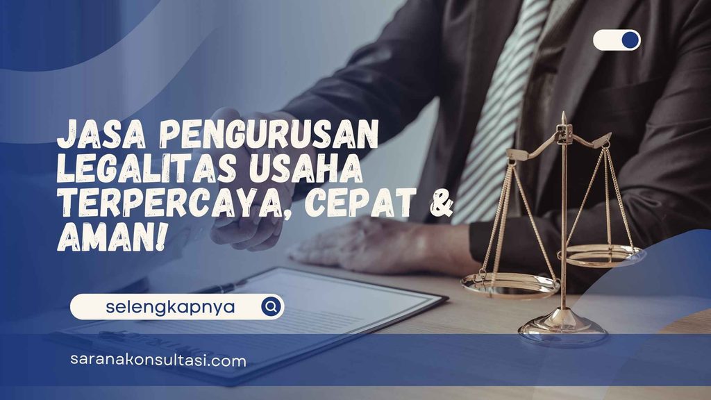 Jasa Pengurusan Legalitas Usaha Terpercaya, Cepat & Aman!