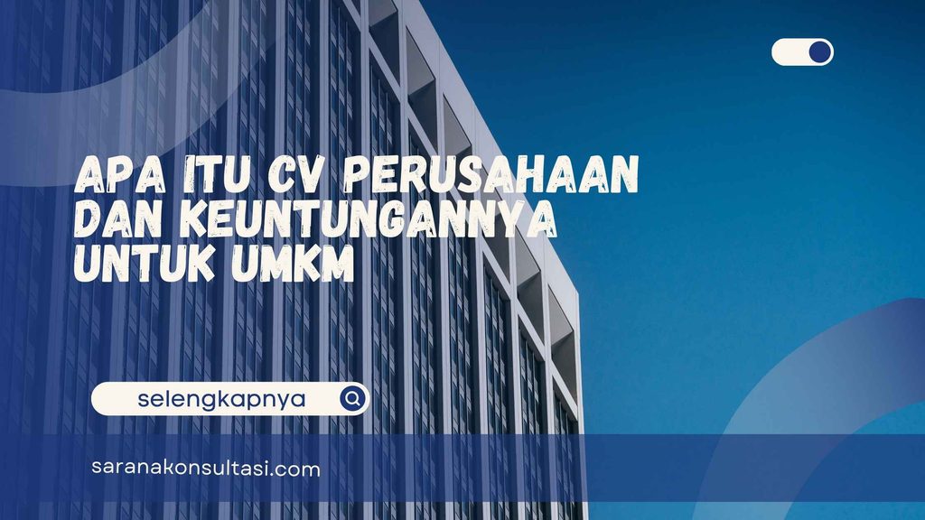Apa itu CV Perusahaan dan Keuntungannya untuk UMKM