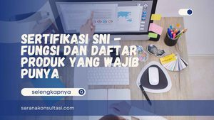 Sertifikasi SNI - Fungsi dan Daftar Produk yang Wajib Punya
