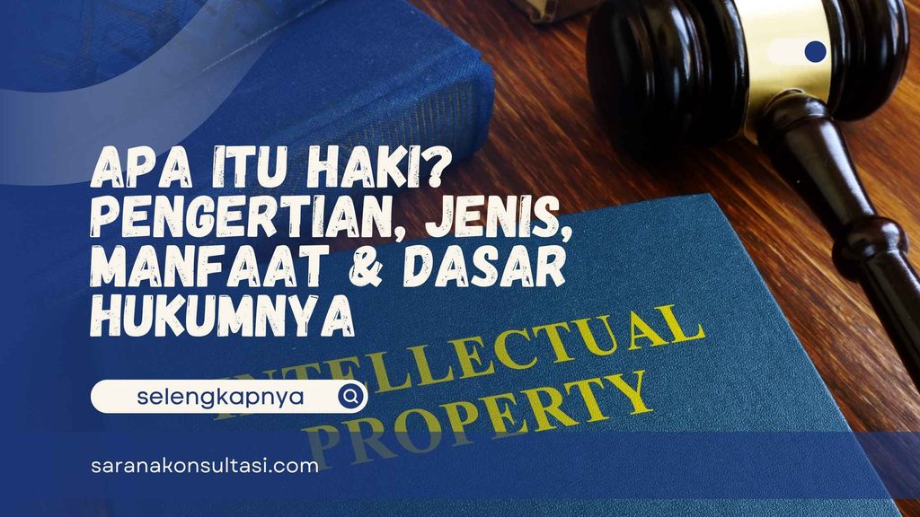 Apa Itu HAKI? Pengertian, Jenis, Manfaat & Dasar Hukumnya