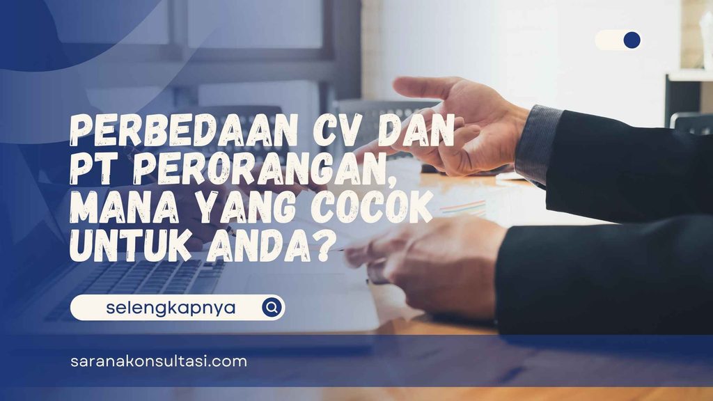 Perbedaan CV dan PT Perorangan, Mana yang Cocok untuk Anda?