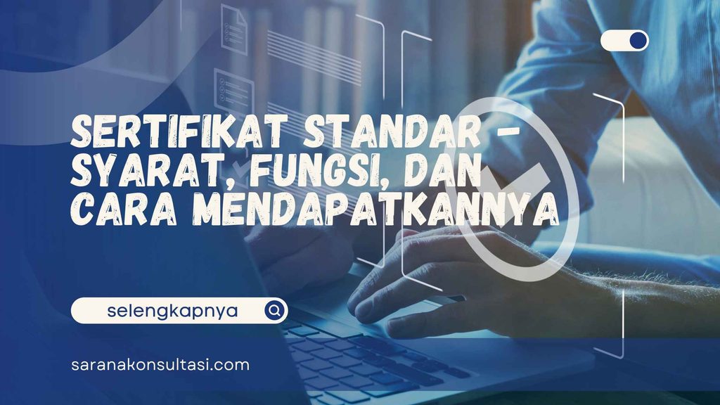 Sertifikat Standar – Syarat, Fungsi, dan Cara Mendapatkannya