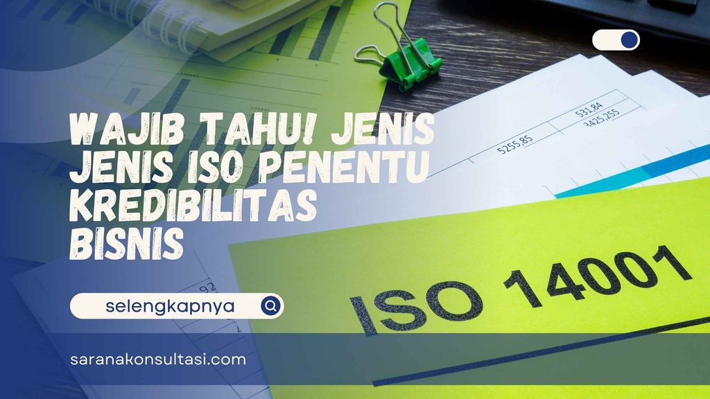 Wajib Tahu! Jenis Jenis ISO Penentu Kredibilitas Bisnis