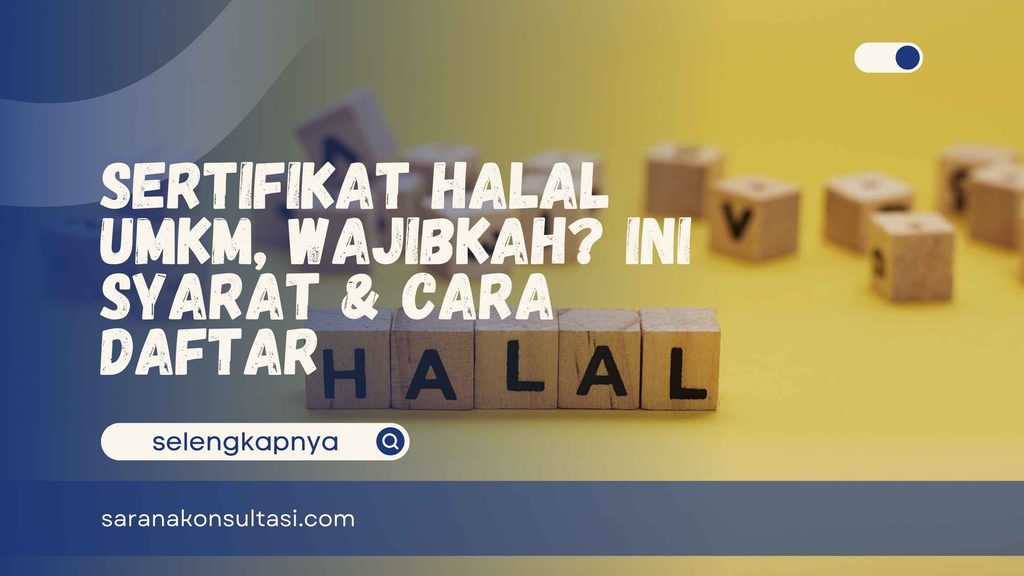 Sertifikat Halal UMKM, Wajibkah? Ini  Syarat & Cara Daftar