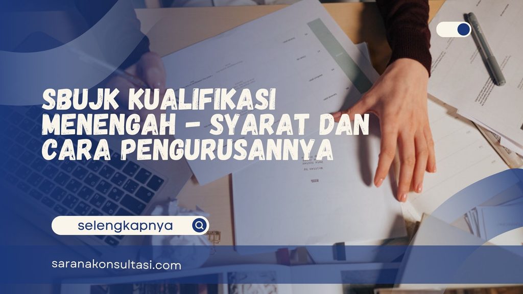 SBUJK Kualifikasi Menengah – Syarat dan Cara Pengurusannya